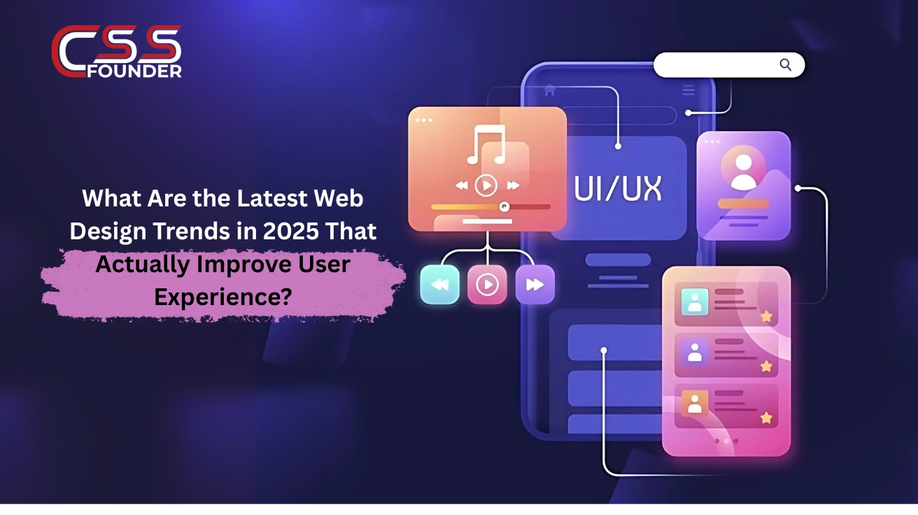 What Are the Latest Web Design Trends in 2025 That Actually Improve User Experience?